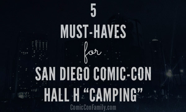 5 Must-Haves for Hall H Camping at San Diego Comic-Con #sdcc