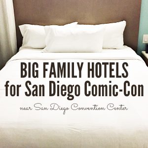 Big Family Hotels for San Diego Comic-Con - near San Diego Convention Center or Shuttles